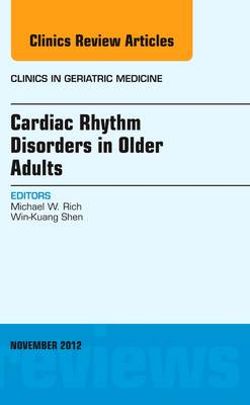 Cardiac Rhythm Disorders in Older Adults, An Issue of Clinics in Geriatric Medicine: Volume 28-4