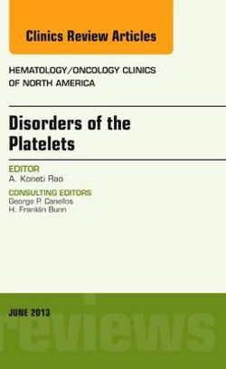 Disorders of the Platelets, An Issue of Hematology/Oncology Clinics of North America: Volume 27-3