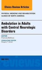 Ambulation in Adults with Central Neurologic Disorders, an Issue of Physical Medicine and Rehabilitation Clinics