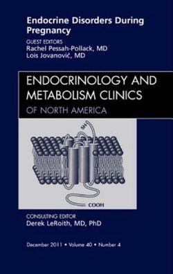 Endocrine Disorders During Pregnancy, An Issue of Endocrinology and Metabolism Clinics of North America: Volume 40-4