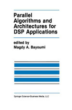 Parallel Algorithms and Architectures for DSP Applications