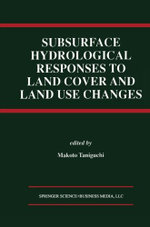 Subsurface Hydrological Responses to Land Cover and Land Use Changes
