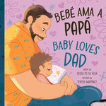 Bebé Loves Papá / Baby Loves Dad