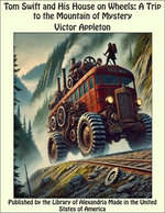 Tom Swift and His House on Wheels: A Trip to the Mountain of Mystery