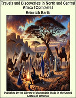 Travels and Discoveries in North and Central Africa (Complete)