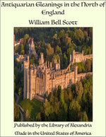 Antiquarian Gleanings in the North of England