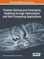 Problem Solving and Uncertainty Modeling through Optimization and Soft Computing Applications Problem Solving and Uncertainty Modeling through Optimization and Soft Computing Applications
