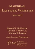 Algebras, Lattices, Varieties, Volume I Algebras, Lattices, Varieties, Volume I