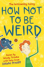 How Not to Be Weird How Not to Be Weird