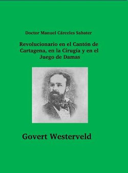 Doctor Manuel Carceles Sabater. Revolucionario en el Canton de Cartagena, en la Cirugia y en el Juego de Damas
