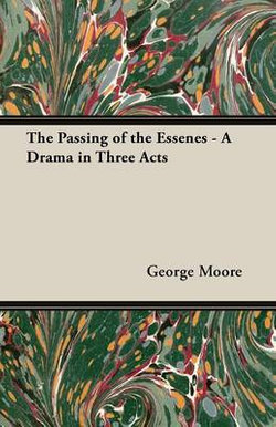 The Passing of the Essenes - A Drama in Three Acts