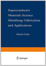 Superconductor Materials Science: Metallurgy, Fabrication, and Applications