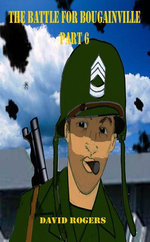 The Battle for Bougainville part 6 The Battle for Bougainville part 6