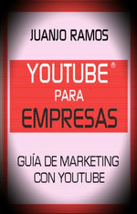 Youtube para empresas. Guía de Marketing con Youtube