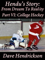 Hendu's Story: From Dream To Reality, Part VI: College Hockey