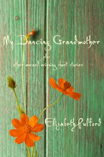 My Dancing Grandmother plus other award winning short stories