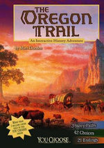 You Choose History Oregon Trail an Interactive History Adventure