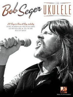 Bob Seger for Ukulele Bob Seger for Ukulele