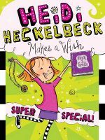 Heidi Heckelbeck Makes a Wish Heidi Heckelbeck Makes a Wish