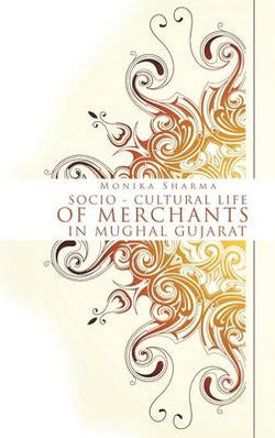 Socio-Cultural Life of Merchants in Mughal Gujarat
