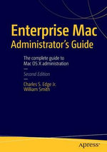 Enterprise Mac Administrator's Guide: Second Edition