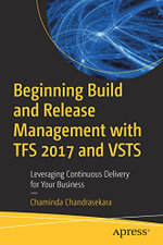 Beginning Build and Release Management with Tfs 15 and Vsts