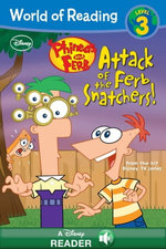 World of Reading Phineas and Ferb Reader: Attack of the Ferb Snatchers!