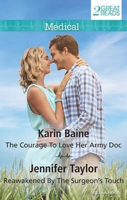 THE COURAGE TO LOVE HER ARMY DOC/REAWAKENED BY THE SURGEON'S TOUCH