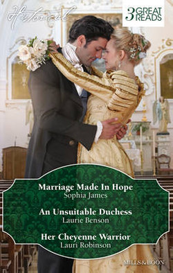 MARRIAGE MADE IN HOPE/AN UNSUITABLE DUCHESS/HER CHEYENNE WARRIOR