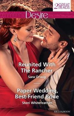 REUNITED WITH THE RANCHER/PAPER WEDDING, BEST-FRIEND BRIDE