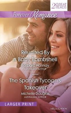 REUNITED BY A BABY BOMBSHELL/THE SPANISH TYCOON'S TAKEOVER