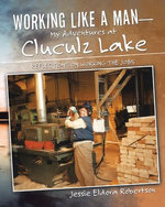 Working Like a Man—My Adventures at Cluculz Lake