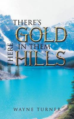There's Gold in them there Hills