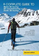 A complete guide to Alpine Ski touring Ski mountaineering and Nordic Ski touring A complete guide to Alpine Ski touring Ski mountaineering and Nordic Ski touring