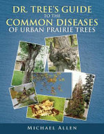Dr. Tree S Guide to the Common Diseases of Urban Prairie Trees