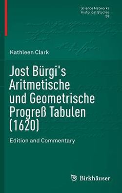 Jost Bürgi's Arithmetische und Geometrische Progress Tabulen (1620)