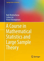 A Course in Mathematical Statistics and Large Sample Theory A Course in Mathematical Statistics and Large Sample Theory