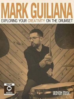 Mark Guiliana - Exploring Your Creativity on the Drumset