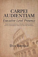Carpei Audientiam: Executive Level Presence