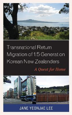 Transnational Return Migration of 1.5 Generation Korean New Zealanders Transnational Return Migration of 1.5 Generation Korean New Zealanders