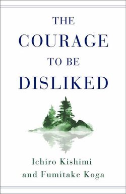 The Courage to Be Disliked