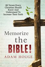 Memorize The Bible! 88 Verses Every Christian Should Know And Understand To Increase Their Faith1