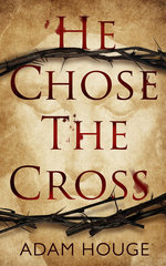 He Chose The Cross