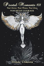 Pivotal Moments 101 Real Stories, Real Women, Real Lives