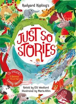 Rudyard Kipling's Just So Stories, Retold by Elli Woollard