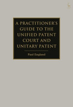 A Practitioner's Guide to the Unified Patent Court and Unitary Patent