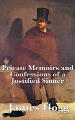 Private Memoirs and Confessions of a Justified Sinner Private Memoirs and Confessions of a Justified Sinner