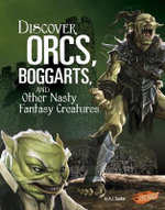 Discover Orcs, Boggarts, and Other Nasty Fantasy Creatures