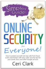 A Simpler Guide to Online Security for Everyone: How to protect yourself and stay safe from fraud, scams and hackers with easy cyber security tips for your Gmail, Docs and other Google services