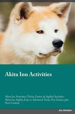 Akita Inu Activities Akita Inu Activities (Tricks, Games & Agility) Includes